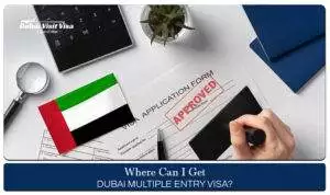 Where Can I Get Dubai Multiple Entry Visa with easy application options, flexible travel benefits, and fast processing support
