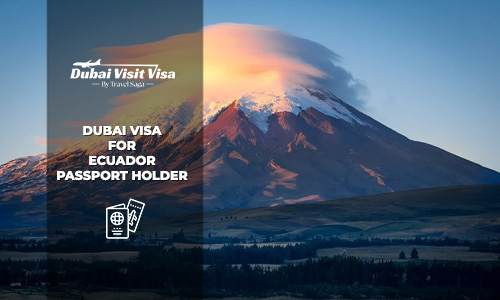 Dubai Visa for Ecuador Passport Holder