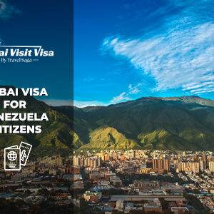 Dubai Visa for Venezuela Citizens | Dubai Visa for Venezuelans
