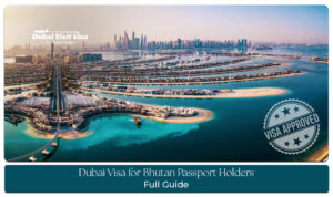 Dubai Visa for Bhutan Passport Holders Guide with visa requirements and approval tips