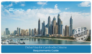 Dubai Visa Requirements for Cambodia Citizens with application documents