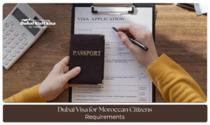 Dubai visa for Moroccan citizens guide with visa requirements, documents, application process, and travel information for Dubai