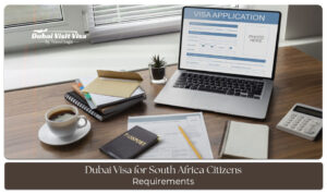 Dubai Visa for South African Citizens Requirements and visa application guide