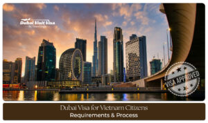 Dubai Visa Requirements for Vietnam Citizens with UAE tourist visa documents and application process