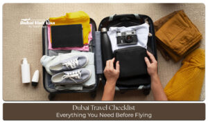Dubai travel checklist with passport, visa documents, flight tickets, hotel bookings, and travel essentials for a smooth trip.