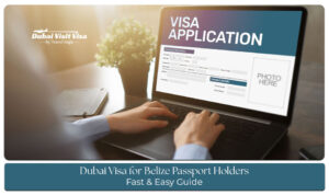 Dubai visa application guide for Belize passport holders planning travel to Dubai, UAE.