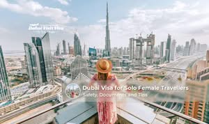 Dubai visa guide for solo female travellers planning a safe and smooth trip.