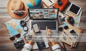 Dubai Visa for Venezuelan Travellers guide covering visa requirements, application procedures, and essential travel information.