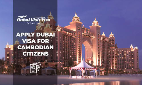 Apply Dubai Visa For Cambodian Citizens
