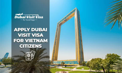 Apply Dubai Visit Visa For Vietnam Citizens